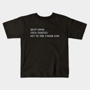 Keep Going, Even Turtles Get to the Finish Line. Kids T-Shirt
